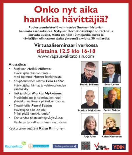 Onko nyt aika hankkia hävittäjiä? Virtuaaliseminaari verkossa tiistaina 12.5. klo 16-18. www.vapausvalitatoisin.com. Alustajina: Professori Heikki Hiilamo, kauppatieteiden tohtori Eero Lehto, tutkijatohtori Markus Mykkänen, tietokirjailija Pentti Sainio ja Ydin-lehden päätoimittaja Arja Alho. Keskustelun vetää Kaisu Kinnunen.