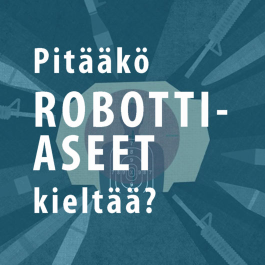 Kuvituskuvassa teksti: Pitääkö robottiaseet kieltää?