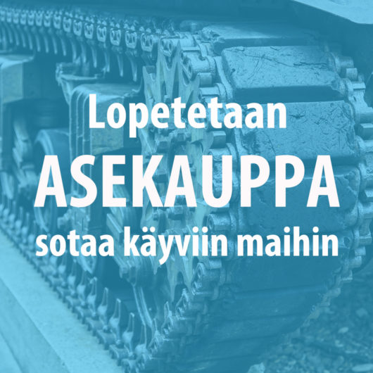 Kuvan teksti vaatii: Lopetetaan asekauppa sotaa käyviin maihin
